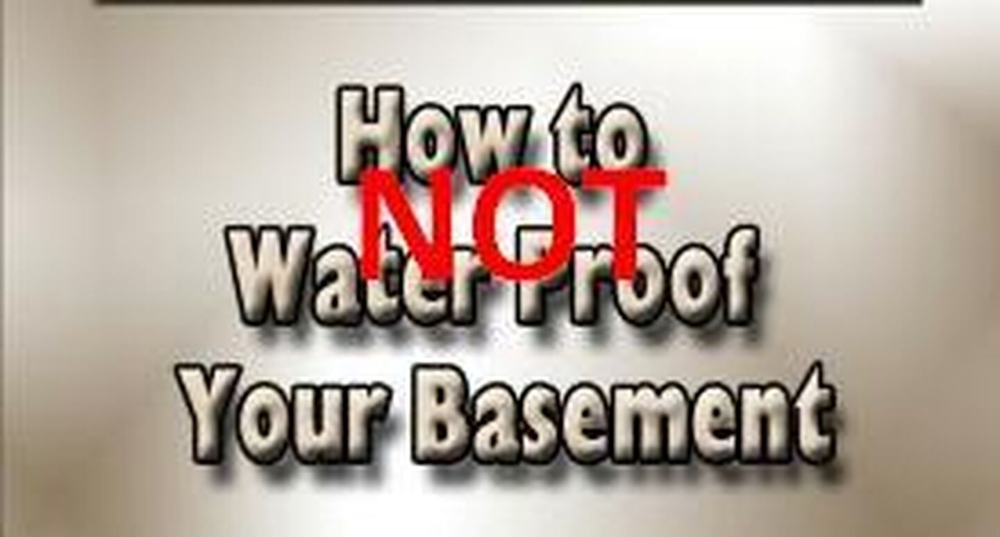 Basement Waterproofing Facts: How Not to Waterproof a Basement